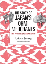 The Story of Japan's Ohmi Merchants: The Precept of Sanpo-yoshi